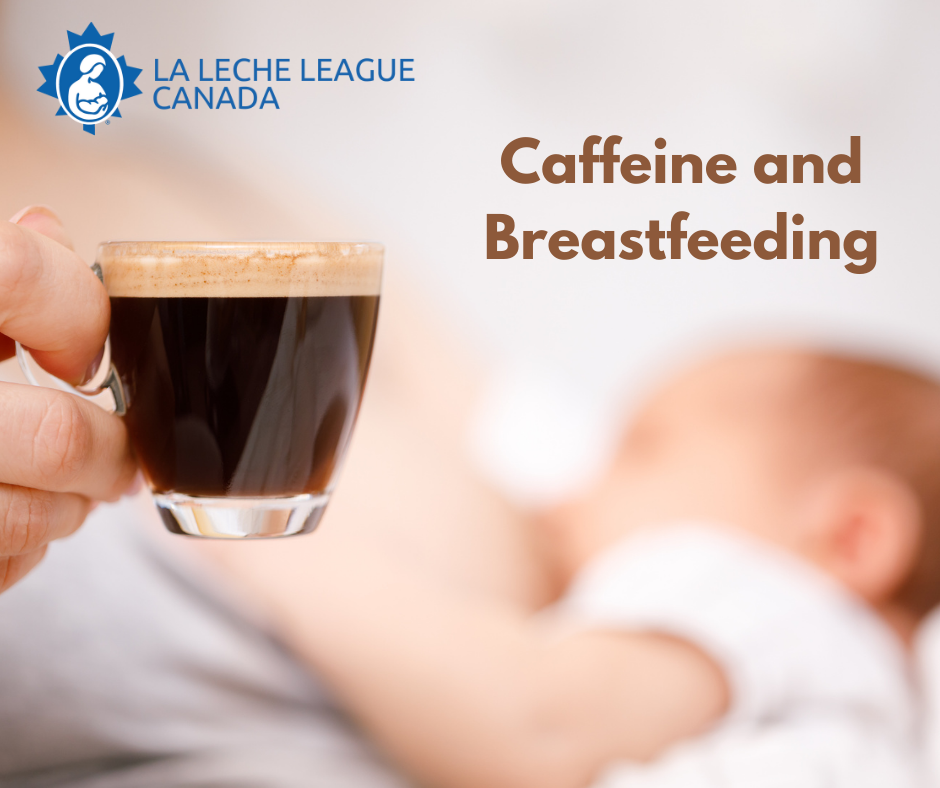 Caffeine and Breastfeeding La Leche League Canada Breastfeeding Support and Information